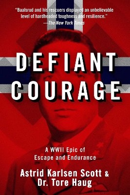 Defiant Courage: A WWII Epic of Escape and Endurance by Astrid Karlsen Scott