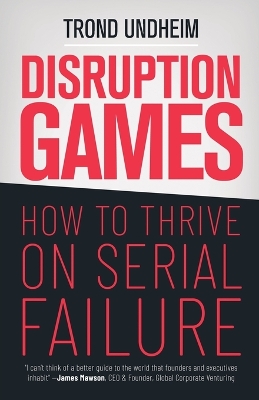 Disruption Games: How to Thrive on Serial Failure book