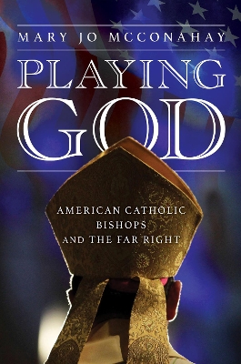 Playing God: American Catholic Bishops and the Far Right book