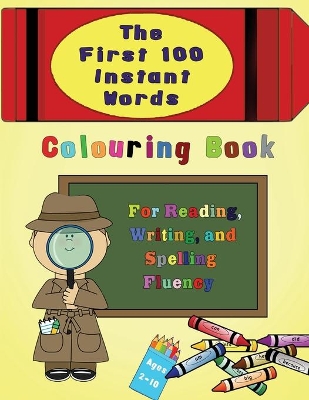 The First 100 Instant Words Colouring Book: For Reading, Writing and Spelling Fluency book