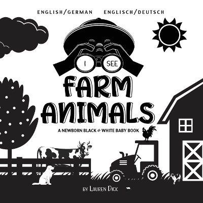 I See Farm Animals: Bilingual (English / German) (Englisch / Deutsch) A Newborn Black & White Baby Book (High-Contrast Design & Patterns) (Cow, Horse, Pig, Chicken, Donkey, Duck, Goose, Dog, Cat, and More!) (Engage Early Readers: Children's Learning Books) book