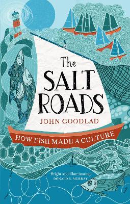 The Salt Roads: How Fish Made a Culture book