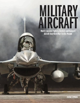 Military Aircraft: World's Greatest Fighters, Bombers and Transport Aircraft from World War I to the Present book
