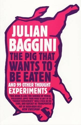 The Pig That Wants to Be Eaten by Julian Baggini