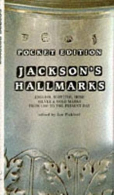 Jackson's Hallmarks: English, Scottish, Irish Silver and Gold Marks from 1300 to the Present Day by Ian Pickford