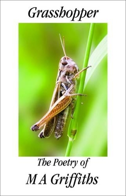 Grasshopper: The Poetry of M A Griffiths book