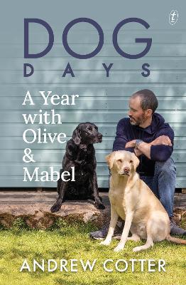 Dog Days: A Year with Olive and Mabel by Andrew Cotter