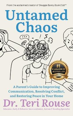 Untamed Chaos: A Parent's Guide to Improving Communication, Resolving Conflict, and Restoring Peace in Your Home book