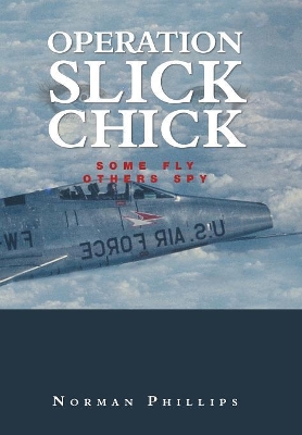 Operation Slick Chick: Some Fly Others Spy by Norman Phillips