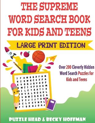 The Supreme Word Search Book for Kids and Teens - Large Print Edition: Over 200 Cleverly Hidden Word Search Puzzles for Kids and Teens book