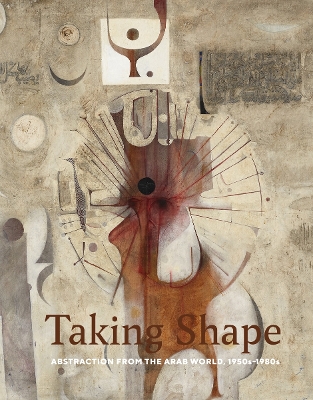 Taking Shape: Abstraction from the Arab World, 1950s–1980s book