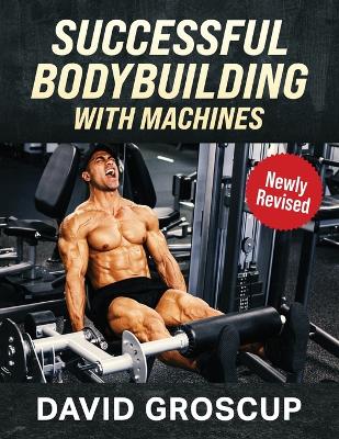 Successful Bodybuilding With Machines book