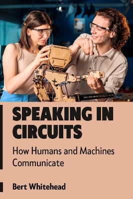 Speaking in Circuits: How Humans and Machines Communicate book