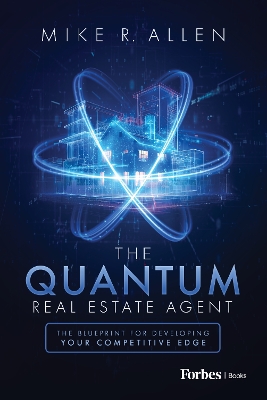 The Quantum Real Estate Agent: The Blueprint for Developing Your Competitive Edge book