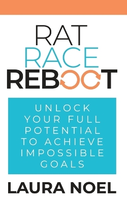 Rat Race Reboot: Unlock Your Full Potential To Achieve Impossible Goals book