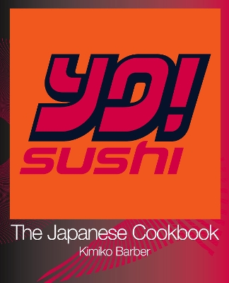 YO Sushi: The Japanese Cookbook by Kimiko Barber