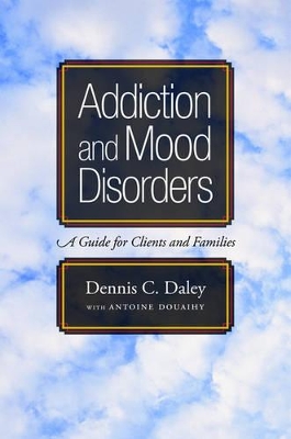 Addiction and Mood Disorders: A Guide for Clients and Families book