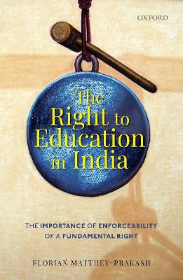 The Right to Education in India: The Importance of Enforceability of a Fundamental Right book