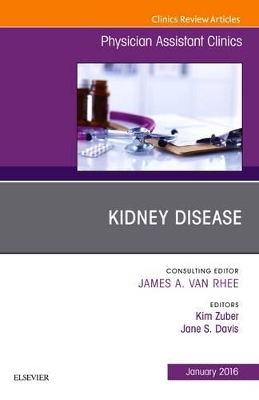 Kidney Disease, An Issue of Physician Assistant Clinics book