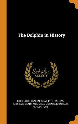 The Dolphin in History by John Cunningham Lilly