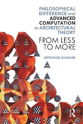 Philosophical Difference and Advanced Computation in Architectural Theory: From Less to More book