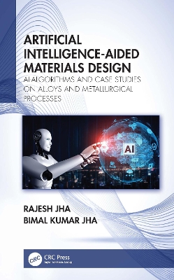 Artificial Intelligence-Aided Materials Design: AI-Algorithms and Case Studies on Alloys and Metallurgical Processes book