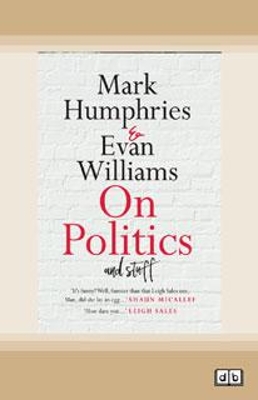 On Politics and Stuff by Mark Humphries and Evan Williams