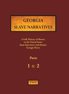 Georgia Slave Narratives - Parts 1 & 2: A Folk History of Slavery in the United States from Interviews with Former Slaves book