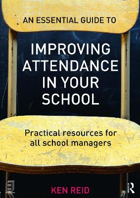 Essential Guide to Improving Attendance in Your School by Ken Reid
