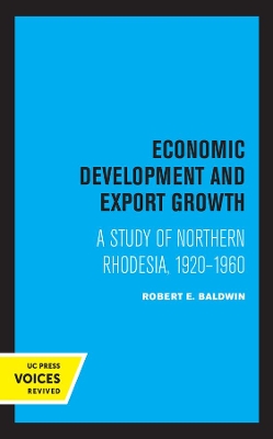 Economic Development and Export Growth: A Study of Northern Rhodesia, 1920-1960 book