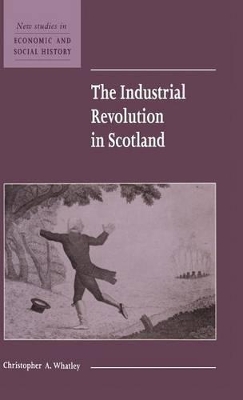 The Industrial Revolution in Scotland by Christopher A. Whatley