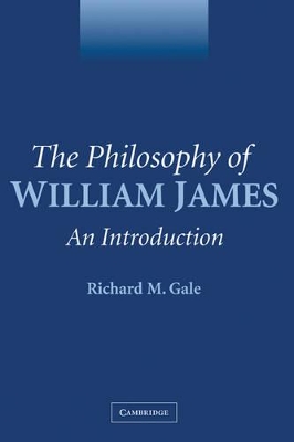 The Philosophy of William James by Richard M. Gale