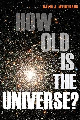 How Old Is the Universe? by David A. Weintraub