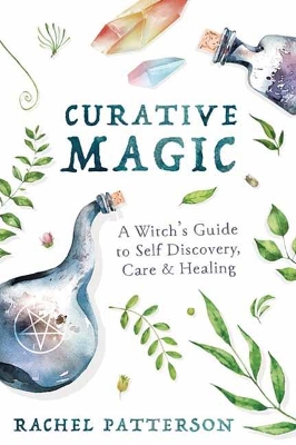 Curative Magic: A Witch’s Guide to Self-Discovery, Care and Healing book