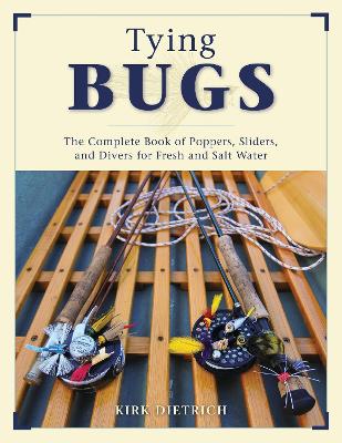 Tying Bugs: The Complete Book of Poppers, Sliders, and Divers for Fresh and Salt Water book