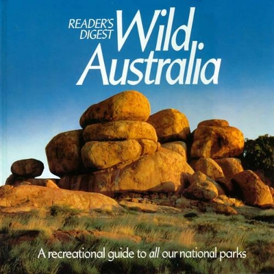 Reader's Digest Wild Australia: A Recreational Guide to All Our National Parks by Reader's Digest