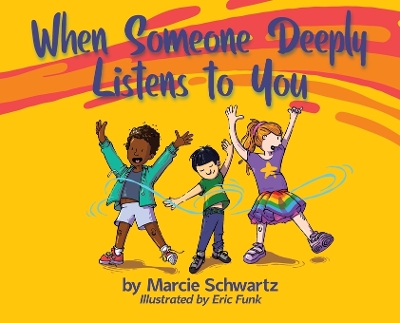 When Someone Deeply Listens to You by Marcie B Schwartz