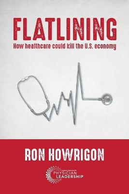 Flatlining: How Healthcare Could Kill the U.S. Economy book