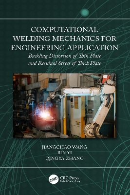 Computational Welding Mechanics for Engineering Application: Buckling Distortion of Thin Plate and Residual Stress of Thick Plate by Jiangchao Wang
