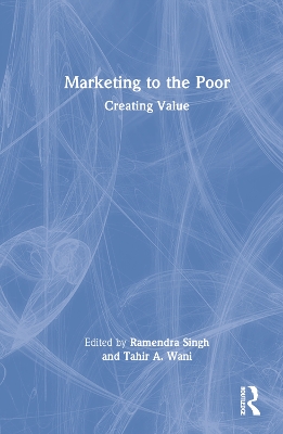 Marketing to the Poor: Creating Value by Ramendra Singh