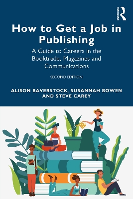 How to Get a Job in Publishing: A Guide to Careers in the Booktrade, Magazines and Communications by Alison Baverstock