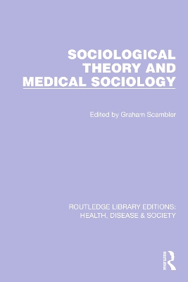 Sociological Theory and Medical Sociology by Graham Scambler