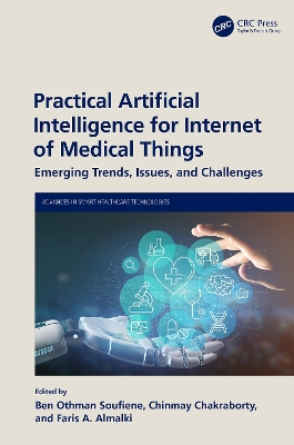 Practical Artificial Intelligence for Internet of Medical Things: Emerging Trends, Issues, and Challenges book