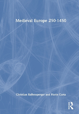 Medieval Europe 250-1450 by Christian Raffensperger