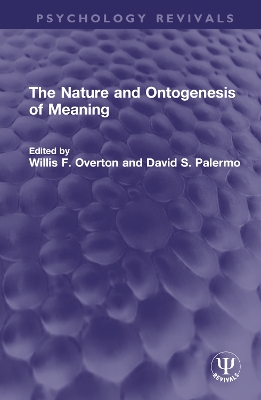 The The Nature and Ontogenesis of Meaning by Willis F. Overton