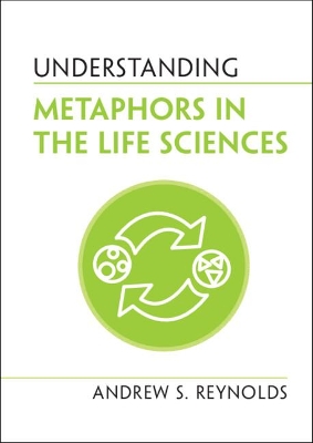 Understanding Metaphors in the Life Sciences by Andrew S. Reynolds