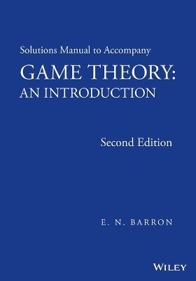 Solutions Manual to Accompany Game Theory by E. N. Barron