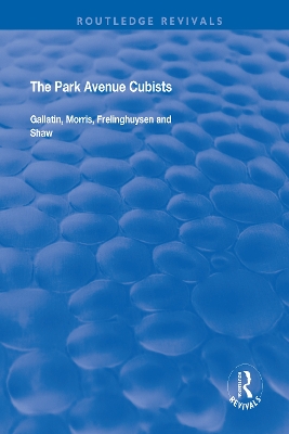 The The Park Avenue Cubists: Gallatin, Morris, Frelinghuysen and Shaw by Robert S. Lubar