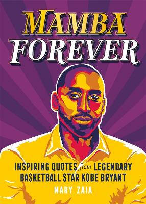 Mamba Forever: Inspiring Quotes from Legendary Basketball Star Kobe Bryant book