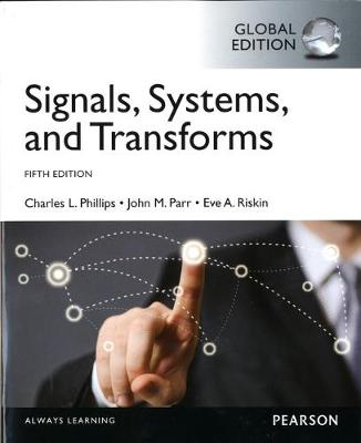 Signals, Systems, & Transforms, Global Edition by Charles Phillips